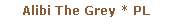 Pole tekstowe: Alibi The Grey * PL